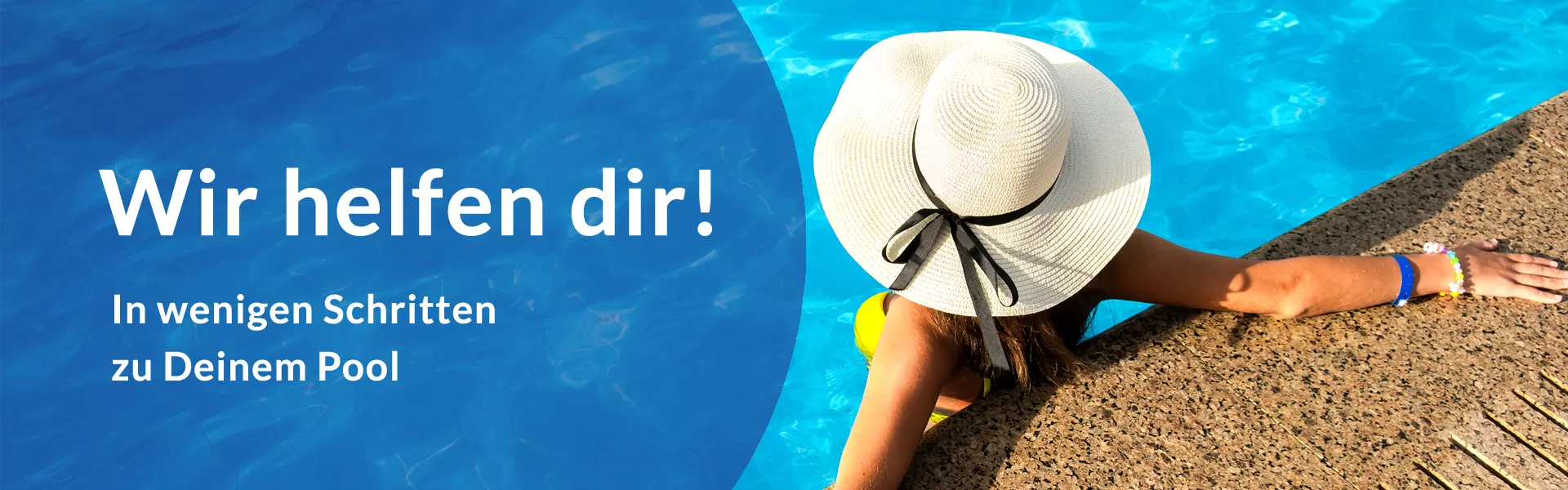 Wir helfen dir - In wenigen Schritten zu deinem Pool